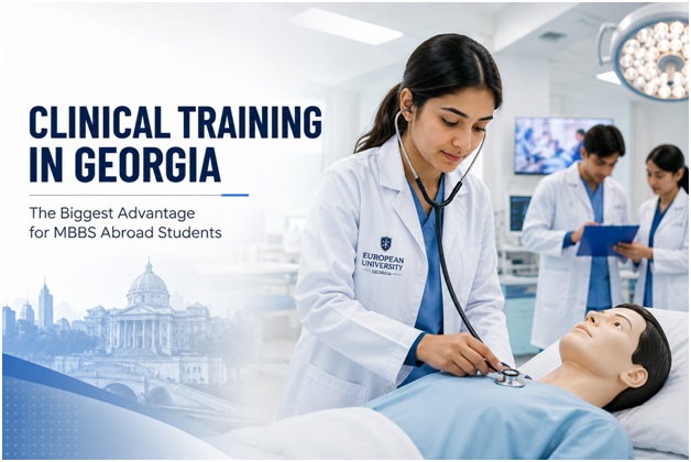 Why Clinical Training in Georgia Is the Biggest Advantage for MBBS Abroad Students 1 Clinical Training in Georgia