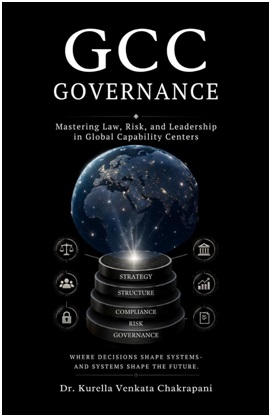 Dr. Kurella Venkata Chakrapani's "GCC Governance: Mastering Law, Risk, and Leadership in Global Capability Centers" Offers a Systems-Led Roadmap for India's Rapidly Expanding GCC Ecosystem.
