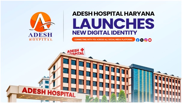 Adesh Hospital Haryana Launches Dedicated Digital Platforms to Strengthen Patient and Community Engagement 1 India CSR®