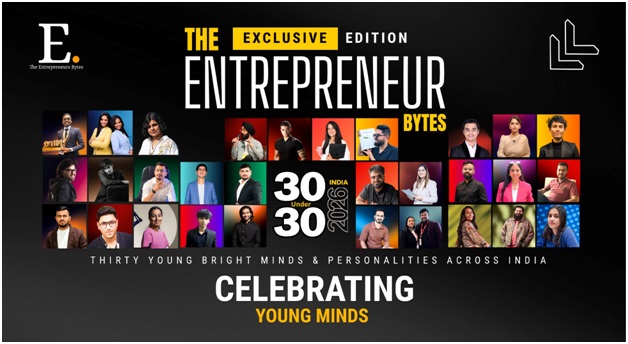 The Entrepreneur Bytes Magazine — 30 Under 30: The Young minds & Changemakers of 2026 1 India CSR®